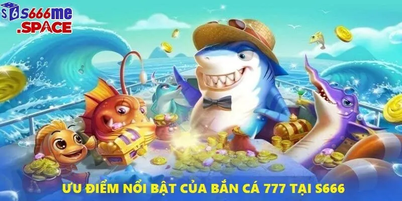 Bắn cá 777 là sự lựa chọn hoàn hảo để giải trí sau ngày dài làm việc