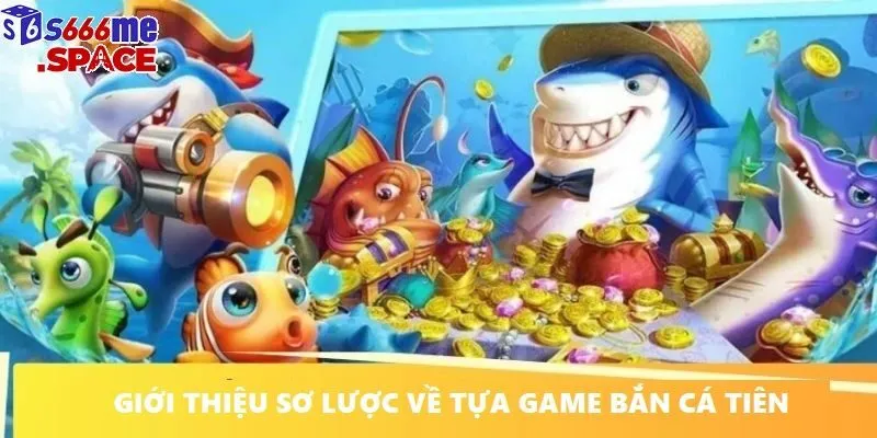 Bắn cá tiên là trò chơi giải trí đang làm mưa làm gió trên nền tảng s666