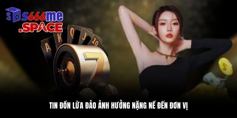 Tin đồn lừa đảo ảnh hưởng nặng nề đến đơn vị