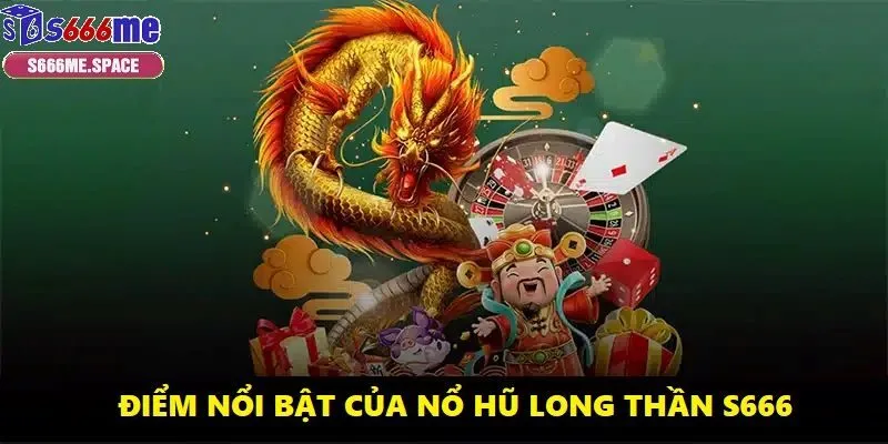 Tỷ lệ nổ hũ cao và đồ họa sống động là điểm nổi bật nhất của nổ hũ Thần Long