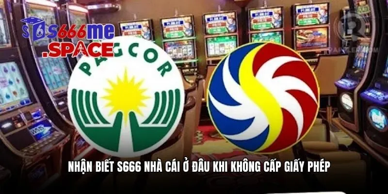 Nhận biết S666 nhà cái ở đâu khi không cấp giấy phép